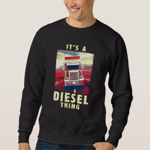 Diesel Thing Big Rig Semi Trailer Truck Driver Vin Sweatshirt