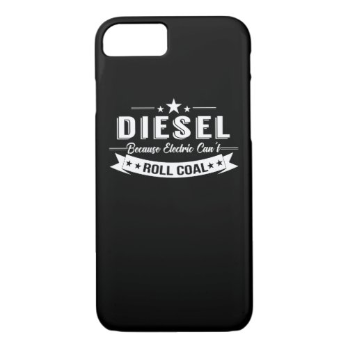 Diesel Trucks Because Electric Cant Roll Coal iPhone 87 Case