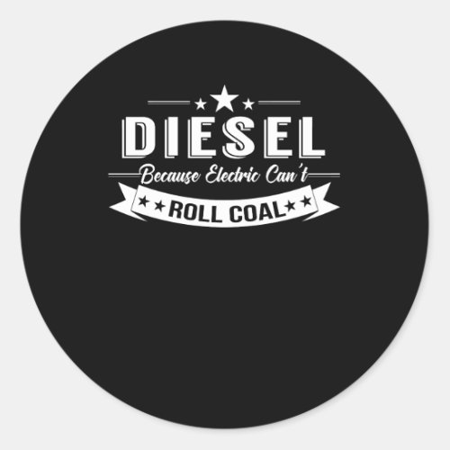 Diesel Trucks Because Electric Cant Roll Coal Classic Round Sticker