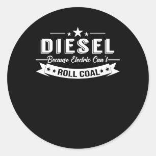 Diesel Trucks Because Electric Cant Roll Coal Classic Round Sticker