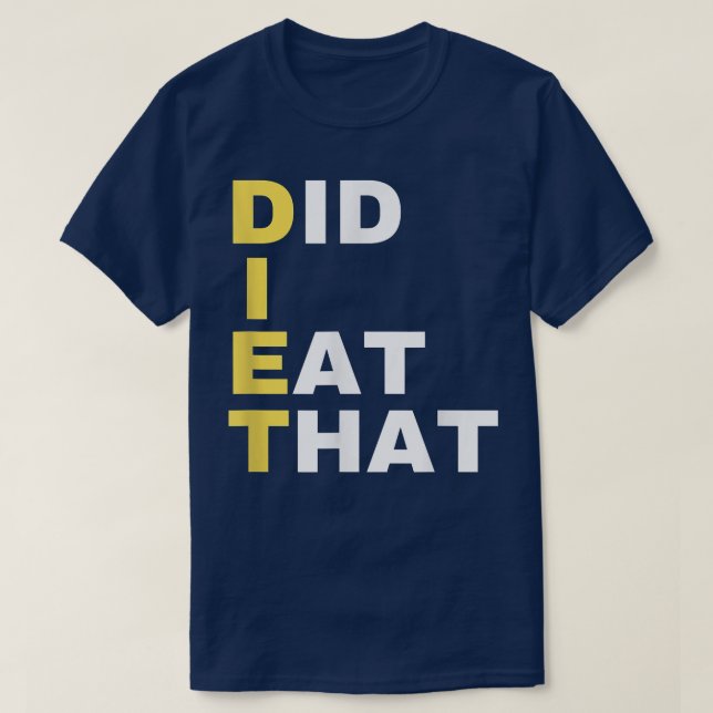 DIET  Did I Eat That  Dieting Gift  Funny Diet Slo T-Shirt (Design Front)