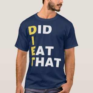 DIET Did I Eat That Dieting Gift Funny Diet Slo T-Shirt