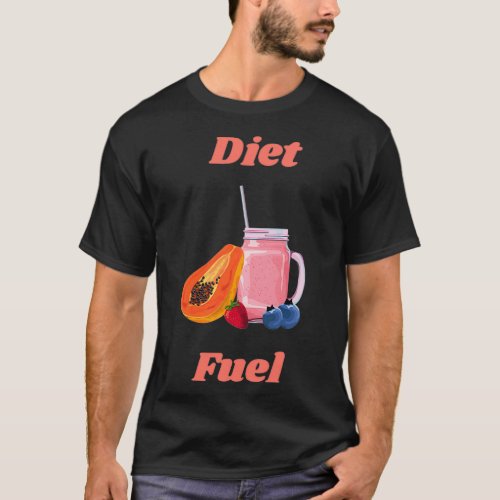 Diet Fuel Get Refreshed Stay Energized Stay Hydrat T_Shirt
