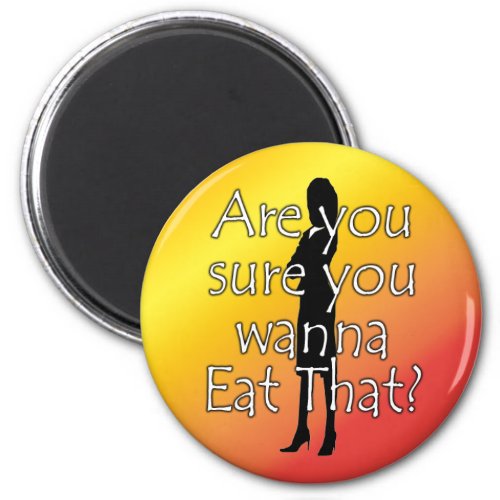 Diet Motivation Magnet Are you sure you wanna eat Magnet