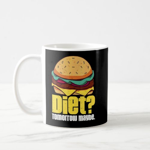Diet Tomorrow Maybe Humorous Burger Weight Loss Qu Coffee Mug