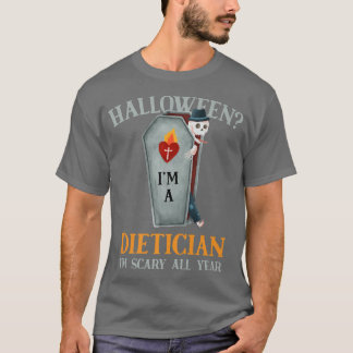 Dietician I'm Scary All Year Nutritionist Hallowee T-Shirt