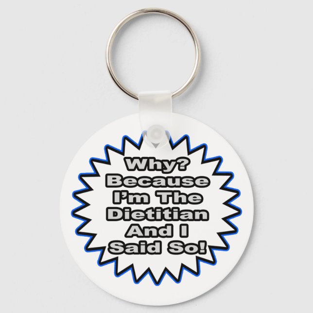 Dietitian...Because I Said So Keychain (Front)