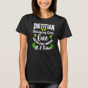 Dietitian Changing Lives One Healthy Meal At A Tim T-Shirt