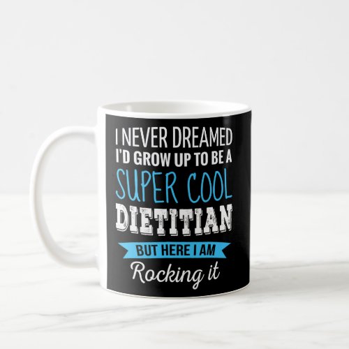 Dietitian Gifts I Never Dreamed Funny Appreciation Coffee Mug