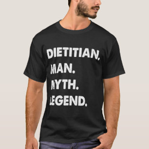 Dietitian Man Myth Legend T-Shirt