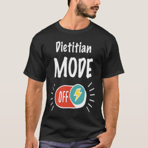 Dietitian Mode On For hardworking And Motivated Di T-Shirt