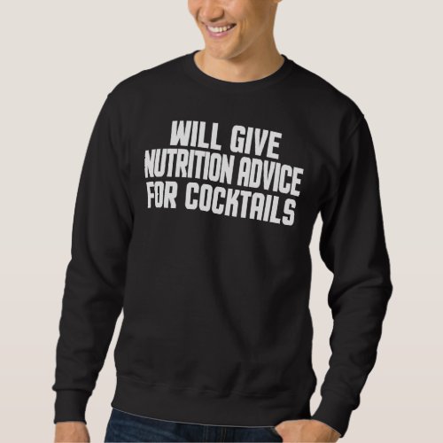 Dietitian Will Give Nutrition Advice For Cocktails Sweatshirt