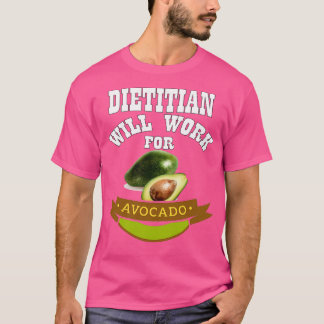 Dietitian Will Work for Avocado 1 T-Shirt