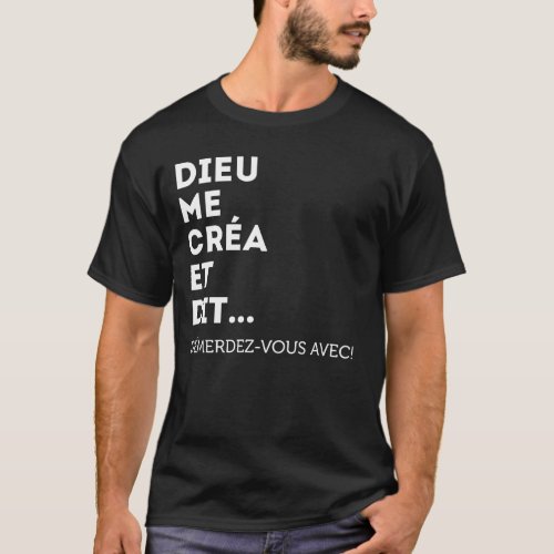 Dieu Me Cra Et Dit Dmerdez_vous Avec goste T_Shirt