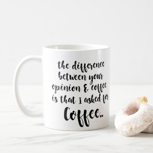 difference between your opinion  coffee funny mug