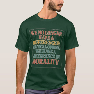 Difference in Morality Not Opinion T-Shirt
