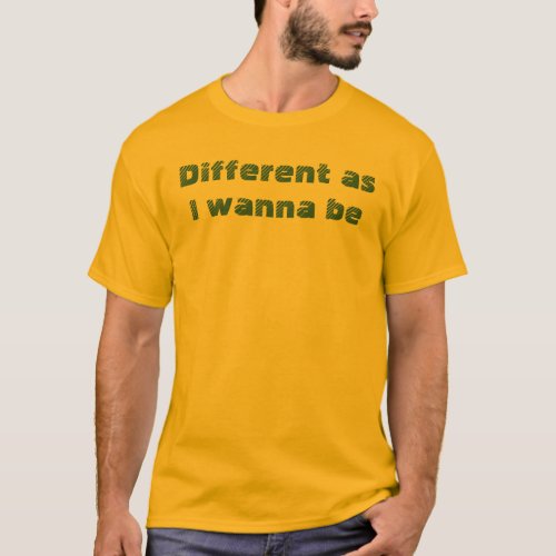 Different As I Wanna Be Funny Quote Descriptive T_Shirt