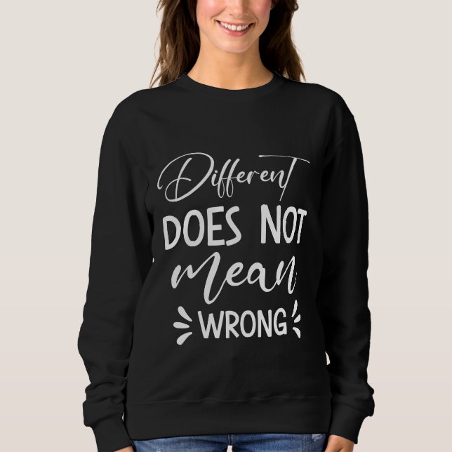 Different Does Not Mean Wrong Sweatshirt (Front)