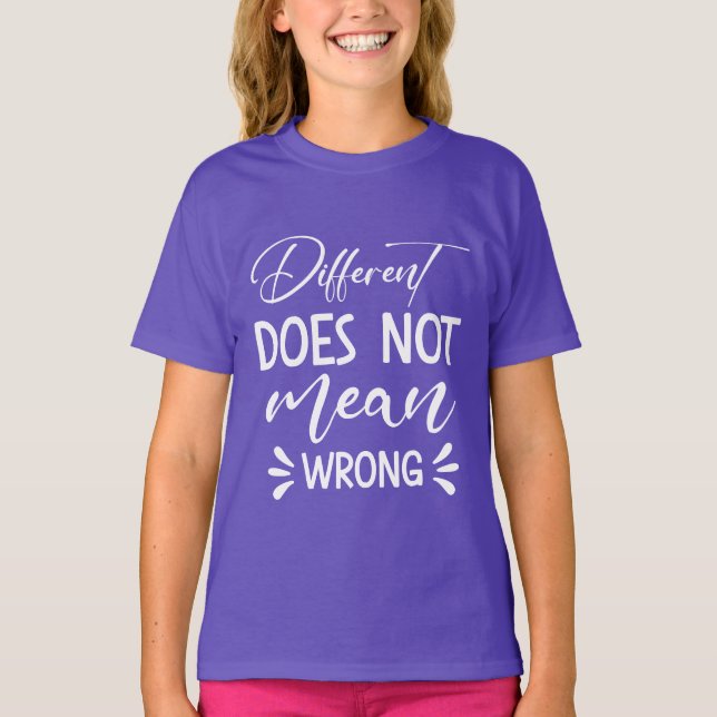 Different Does Not Mean Wrong T-Shirt (Front)