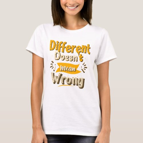 Different Doesnt Mean Wrong Tee Gift for Her