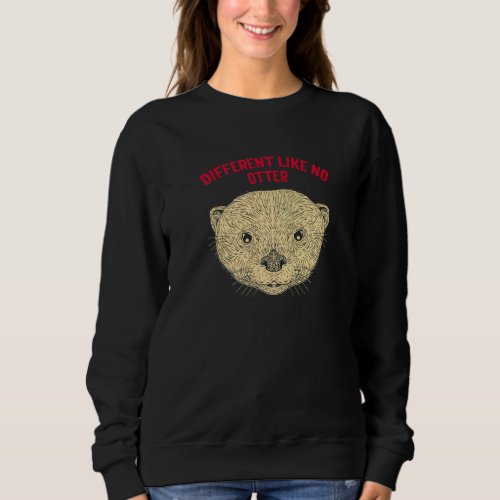 Different Like No Otter Funny Otter Lover Humor Se Sweatshirt
