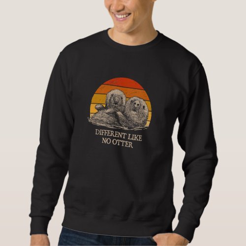 Different Like No Otter  Otter  Humor Sea Animal Sweatshirt