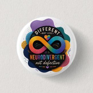 Different Not Less, Neurodivergent Not Defective Button