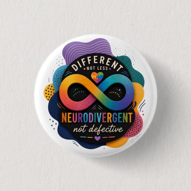 Different Not Less, Neurodivergent Not Defective  Button (Front)