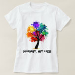 Different, Not Less T-shirt at Zazzle