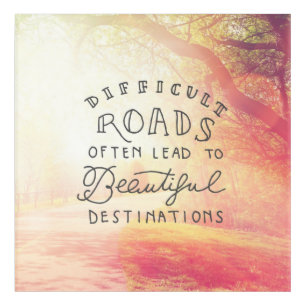 Difficult Road Lead To Beautiful Destinations Acrylic Print