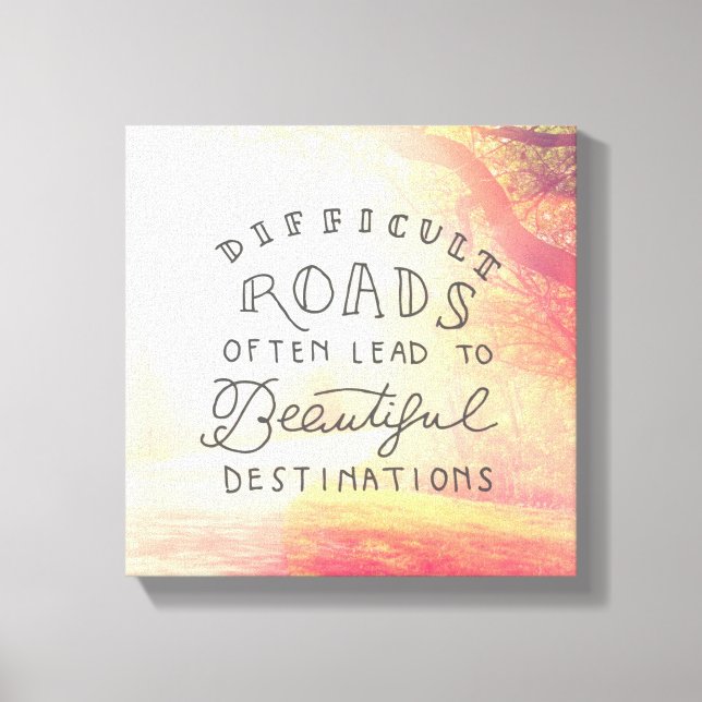 Difficult Road Lead To Beautiful Destinations Canvas Print (Front)