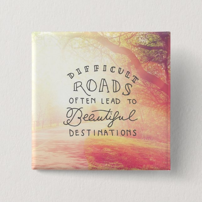Difficult Road Lead To Beautiful Destinations Pinback Button (Front)