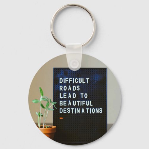 Difficult Roads Lead to Beautiful Destinations Keychain