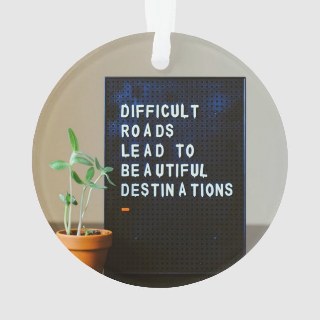 Difficult Roads Lead to Beautiful Destinations Ornament (Back)