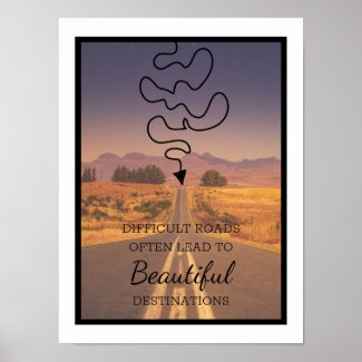 Difficult Roads Lead To Beautiful Destinations Poster