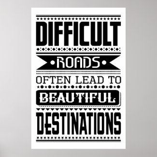 Difficult roads lead to beautiful destinations poster