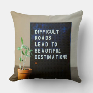 Difficult Roads Lead to Beautiful Destinations Throw Pillow