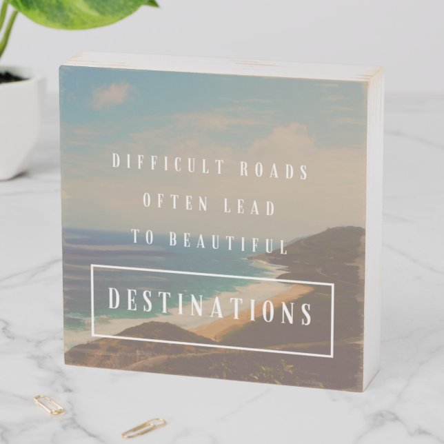 Difficult Roads Lead to Beautiful Destinations Wooden Box Sign (In Situ Horizontal)