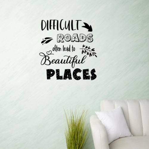 Difficult Roads Lead To Beautiful Places Quote Wall Decal