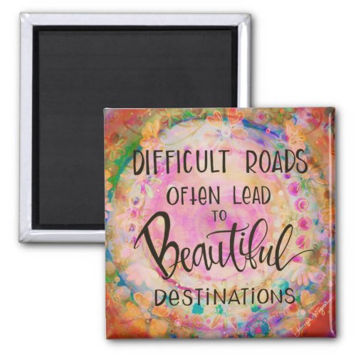 Difficult Roads Often Lead to Beautiful Destinatio Magnet