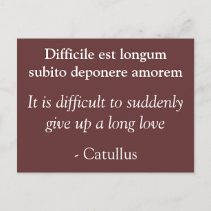 Difficult to give up long love - Catullus quote Postcard
