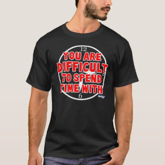 Difficult To Spend Time With (Dark) T-Shirt
