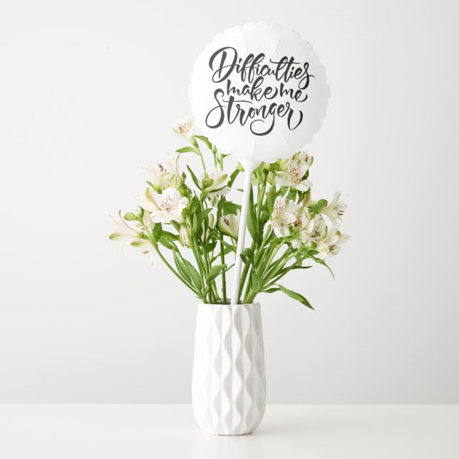 Difficulties Make Me Stronger Balloon (Vase)