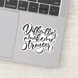 Difficulties Make Me Stronger Sticker