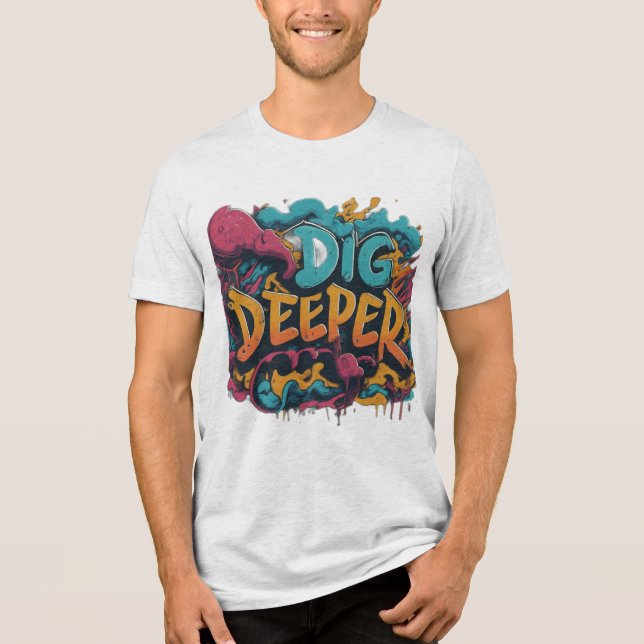 Dig Deeper Graphic T-Shirt Tri-Blend Shirt (Front)