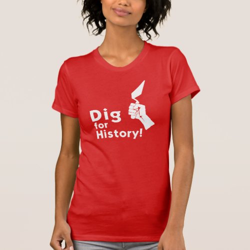 Dig for History Womens T_Shirt