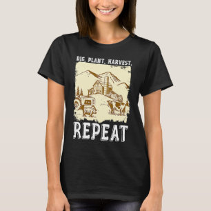 Dig Plant Harvest Repeat I Agriculture Farmer T-Shirt
