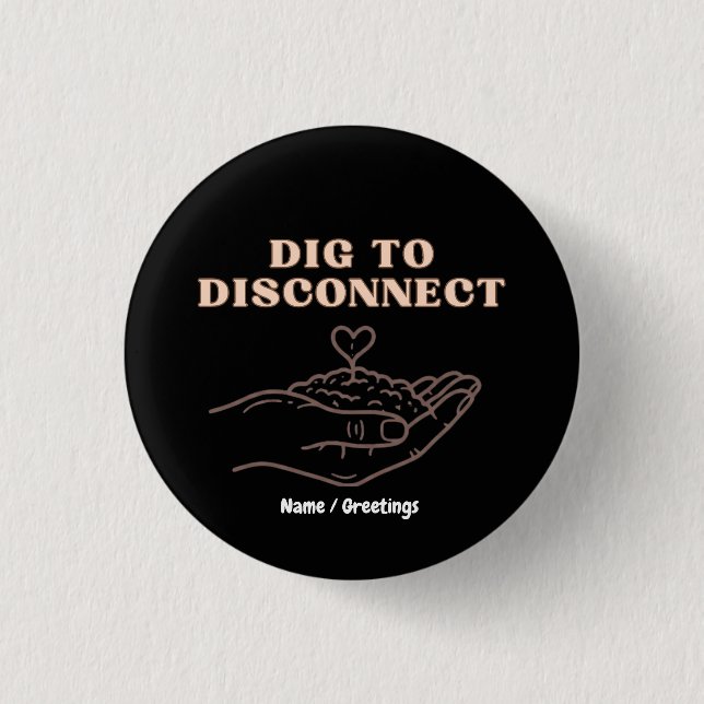 Dig to Disconnect Mindfulness & Grounding Garden Button (Front)