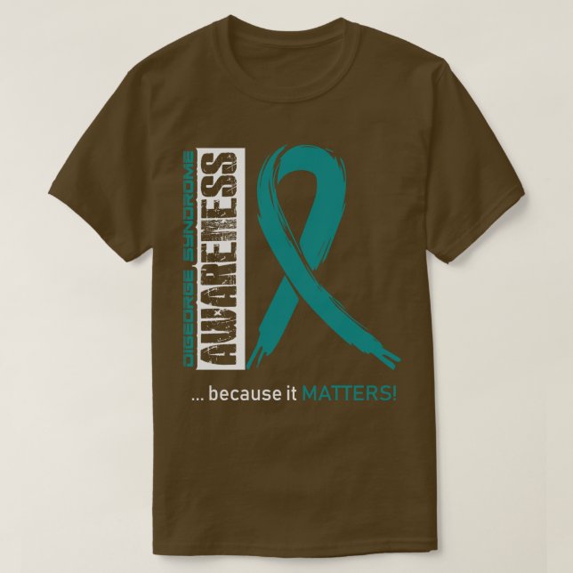 Digeorge Syndrome Awareness Because Its Matters In T-Shirt (Design Front)
