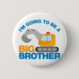 Digger Truck Going To Be A Big Brother Pinback Button